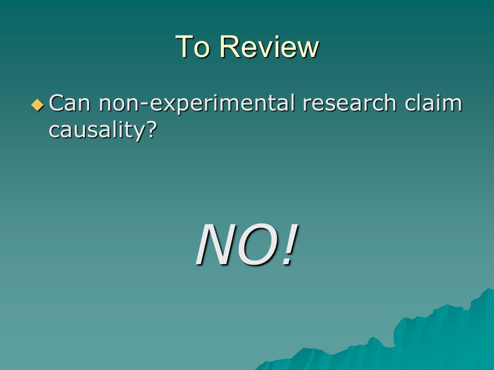 To Review Can non-experimental research claim causality NO!