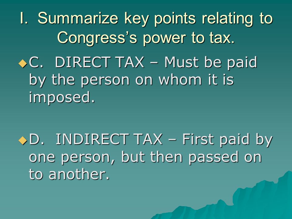I. Summarize key points relating to Congress’s power to tax.