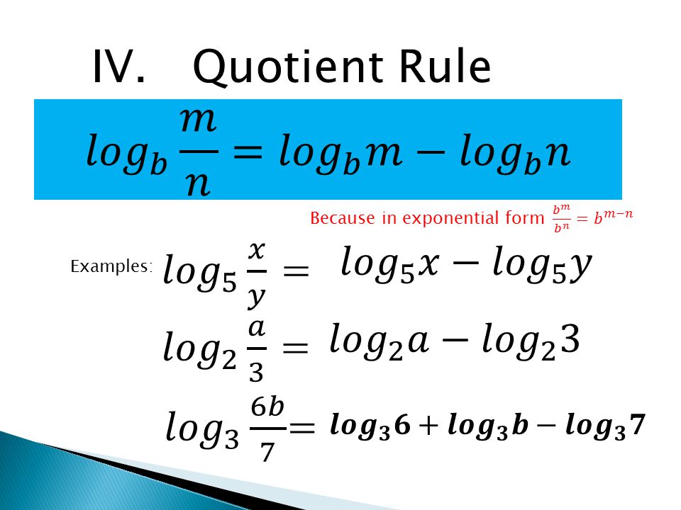 IV. Quotient Rule 𝑙𝑜𝑔 𝑏 𝑚 𝑛 = 𝑙𝑜𝑔 𝑏 𝑚−𝑙𝑜𝑔 𝑏 𝑛 𝑙𝑜𝑔 5 𝑥 𝑦 =