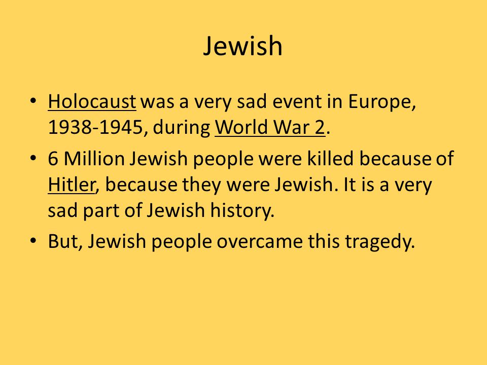 Jewish Holocaust was a very sad event in Europe, , during World War 2.