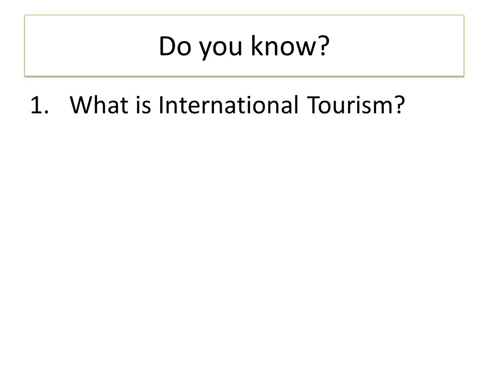 Do you know What is International Tourism
