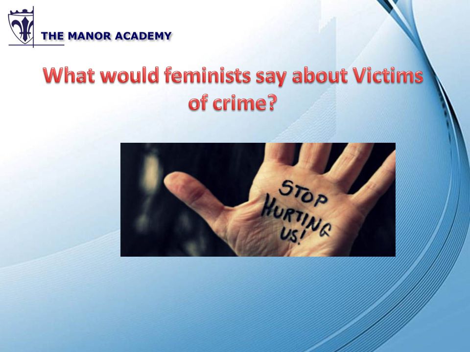 What would feminists say about Victims of crime