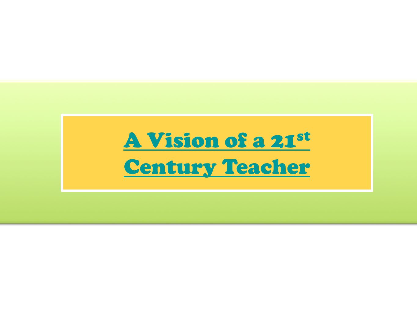 A Vision of a 21st Century Teacher