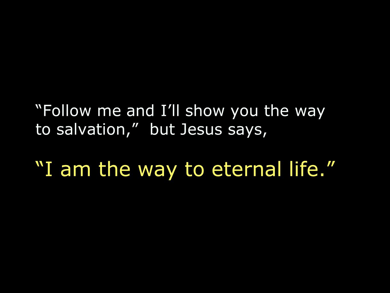 I am the way to eternal life.