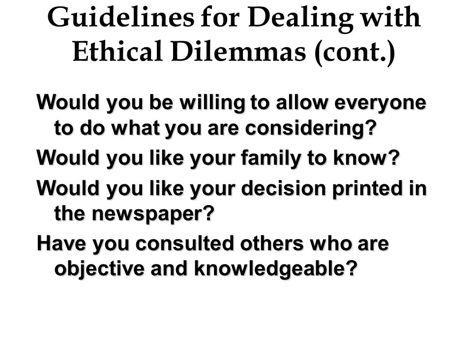 Guidelines for Dealing with Ethical Dilemmas (cont.)