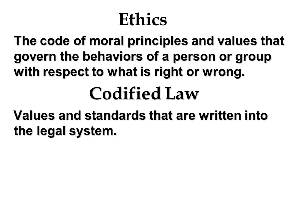 Ethics The code of moral principles and values that govern the behaviors of a person or group with respect to what is right or wrong.