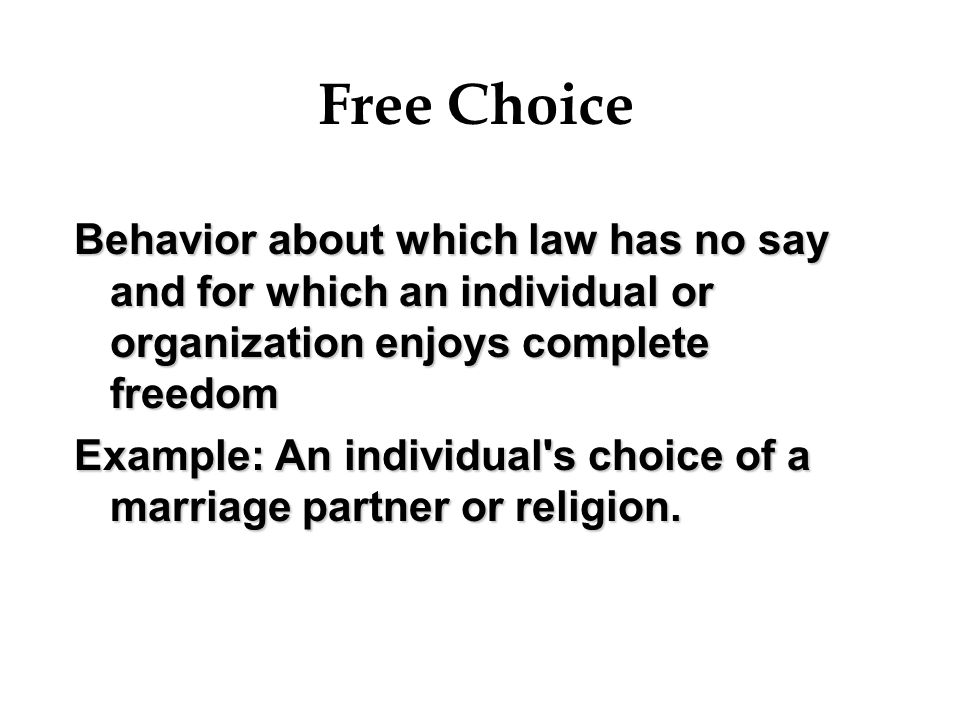 Free Choice Behavior about which law has no say and for which an individual or organization enjoys complete freedom.
