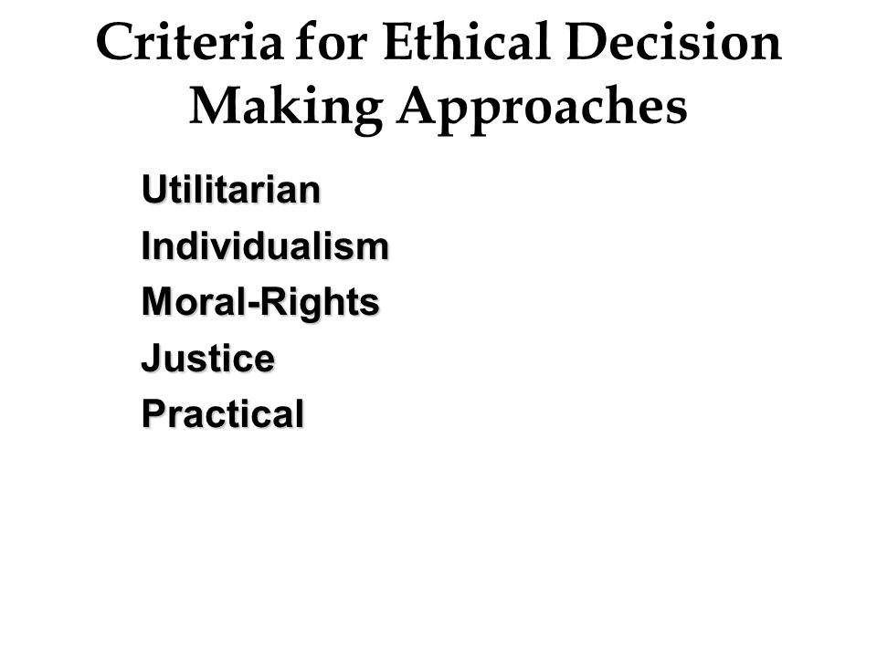 Criteria for Ethical Decision Making Approaches