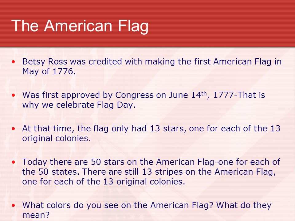 The American Flag Betsy Ross was credited with making the first American Flag in May of