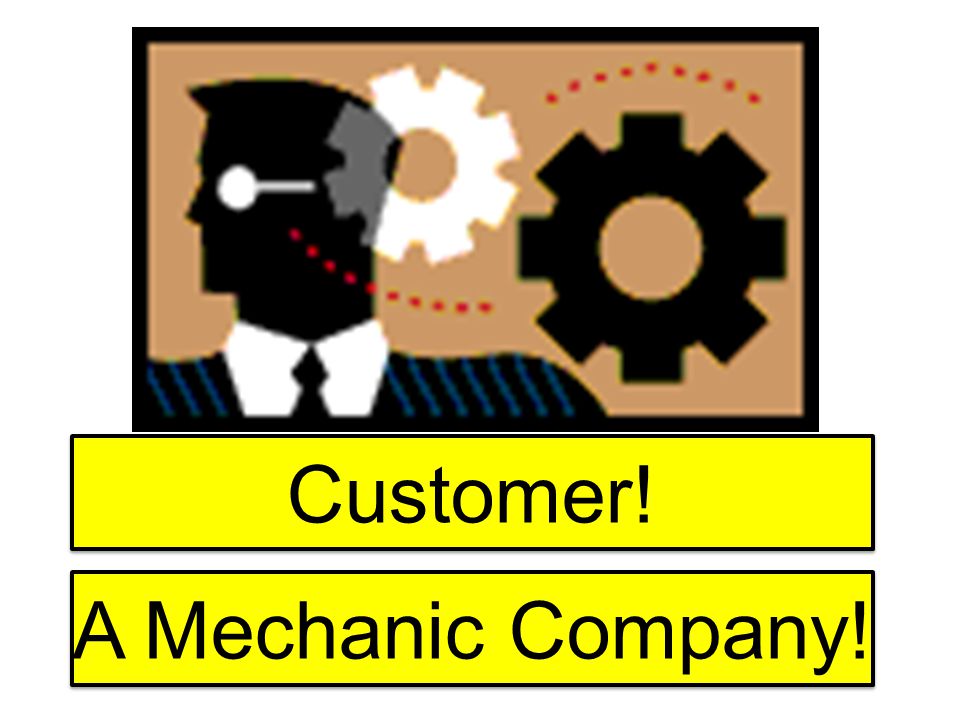 Customer! A Mechanic Company!
