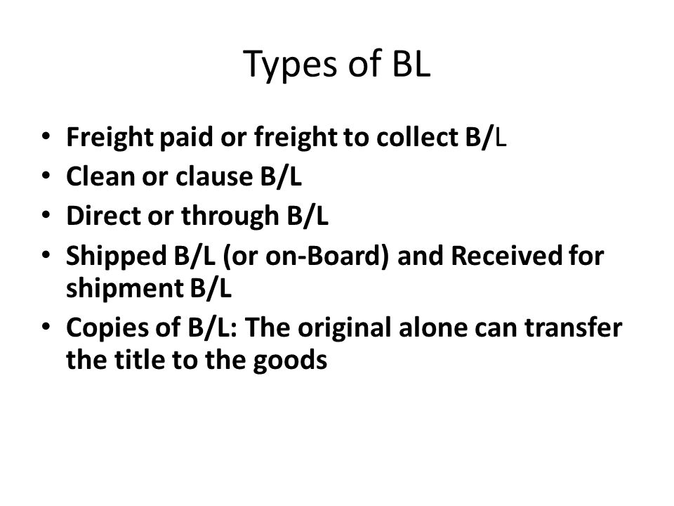 Types of BL Freight paid or freight to collect B/L Clean or clause B/L