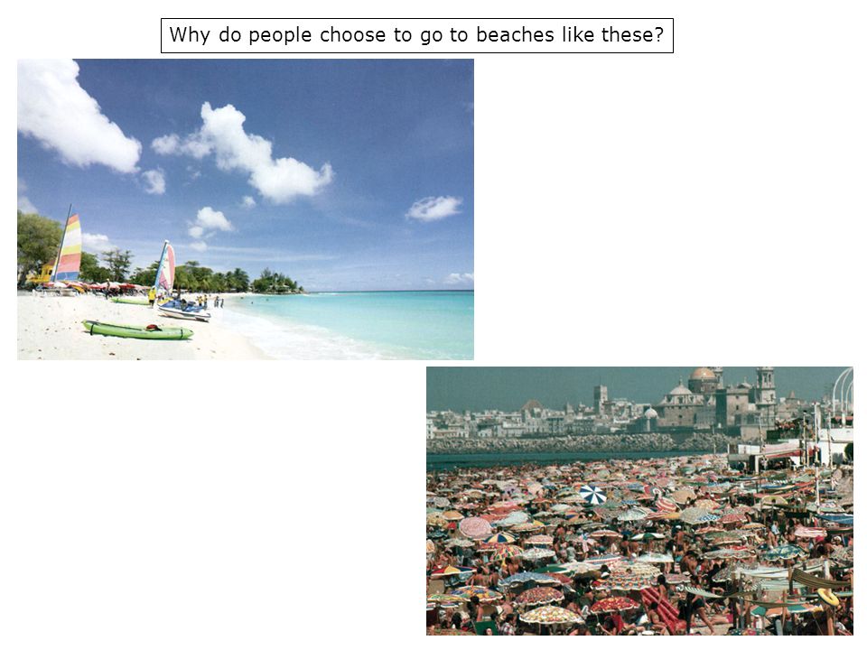 Why do people choose to go to beaches like these