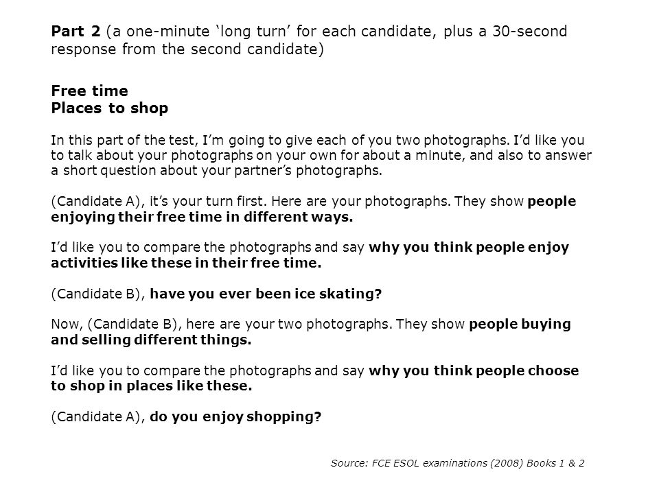 Part 2 (a one-minute ‘long turn’ for each candidate, plus a 30-second response from the second candidate)