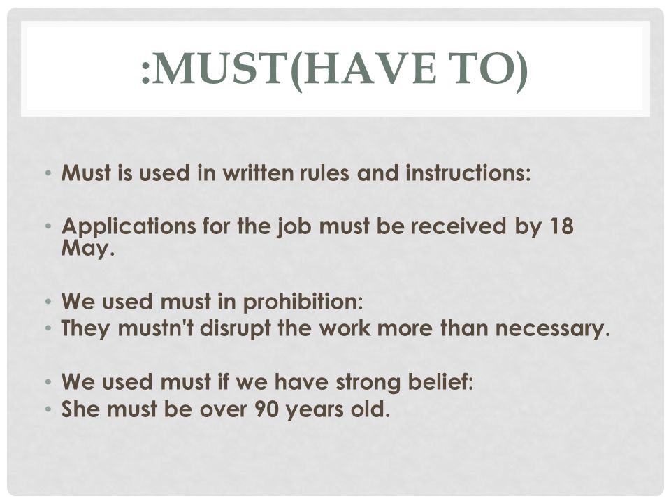 :Must(have to) Must is used in written rules and instructions: