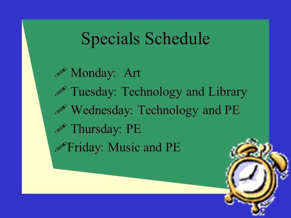 Specials Schedule Monday: Art Tuesday: Technology and Library