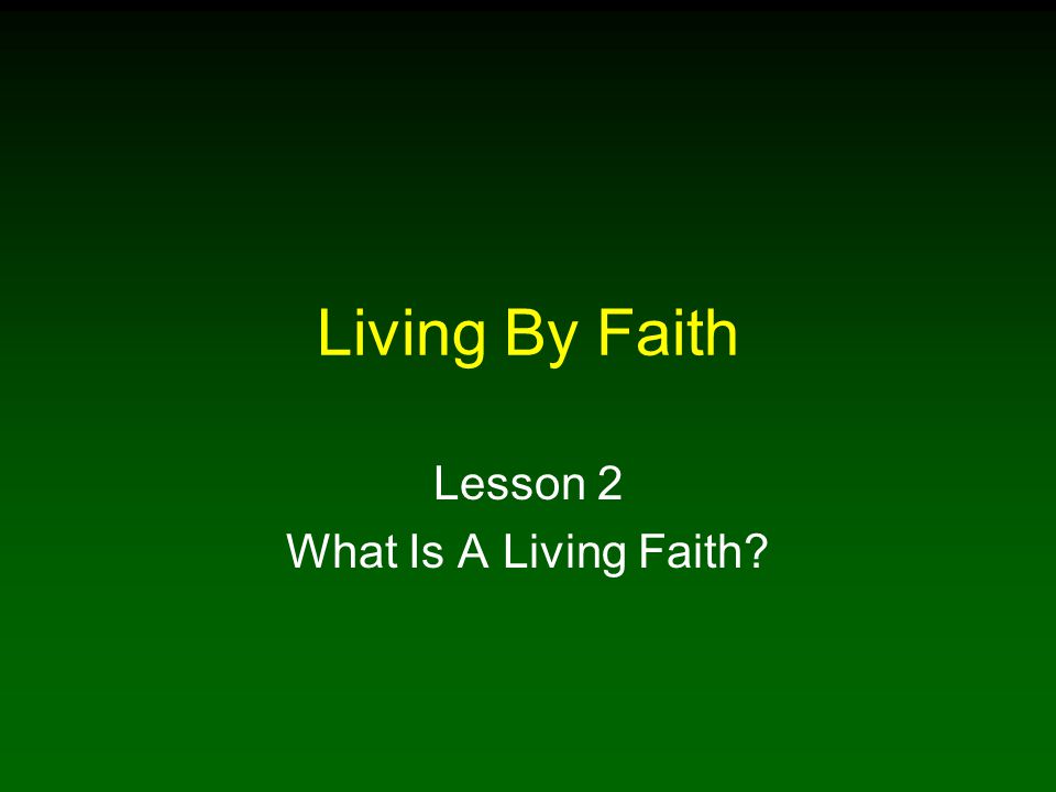Lesson 2 What Is A Living Faith