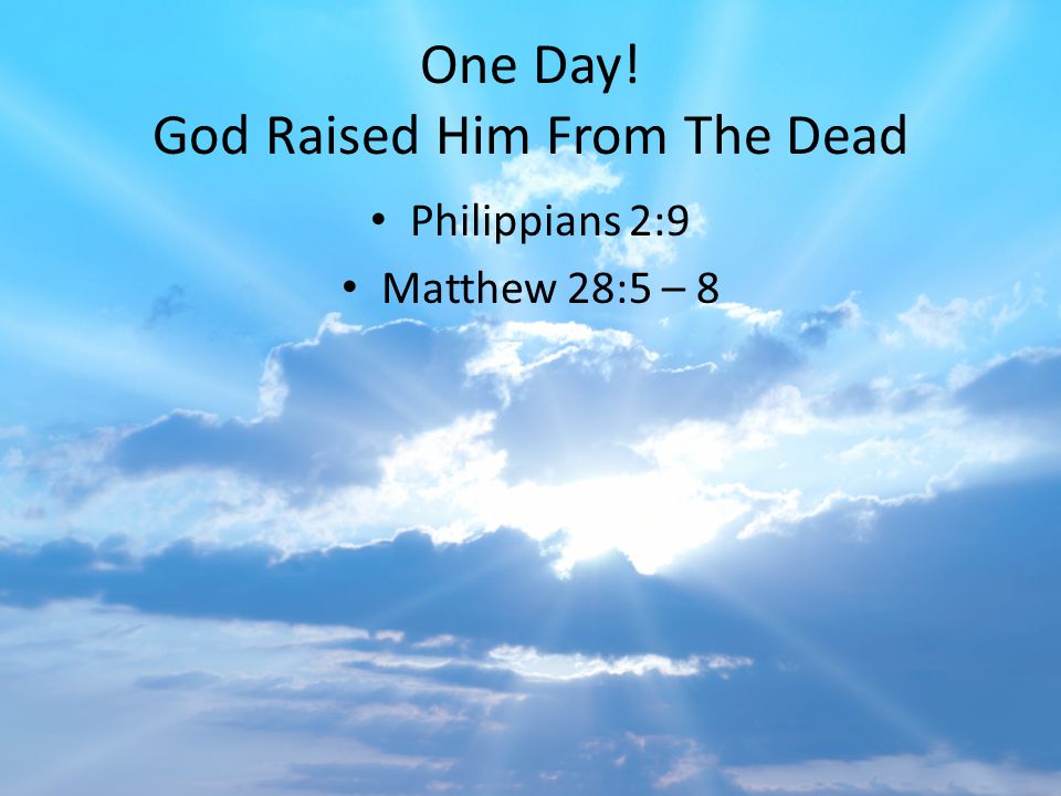 One Day! God Raised Him From The Dead
