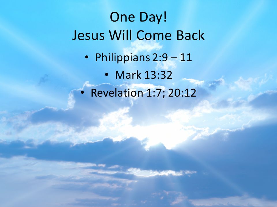 One Day! Jesus Will Come Back
