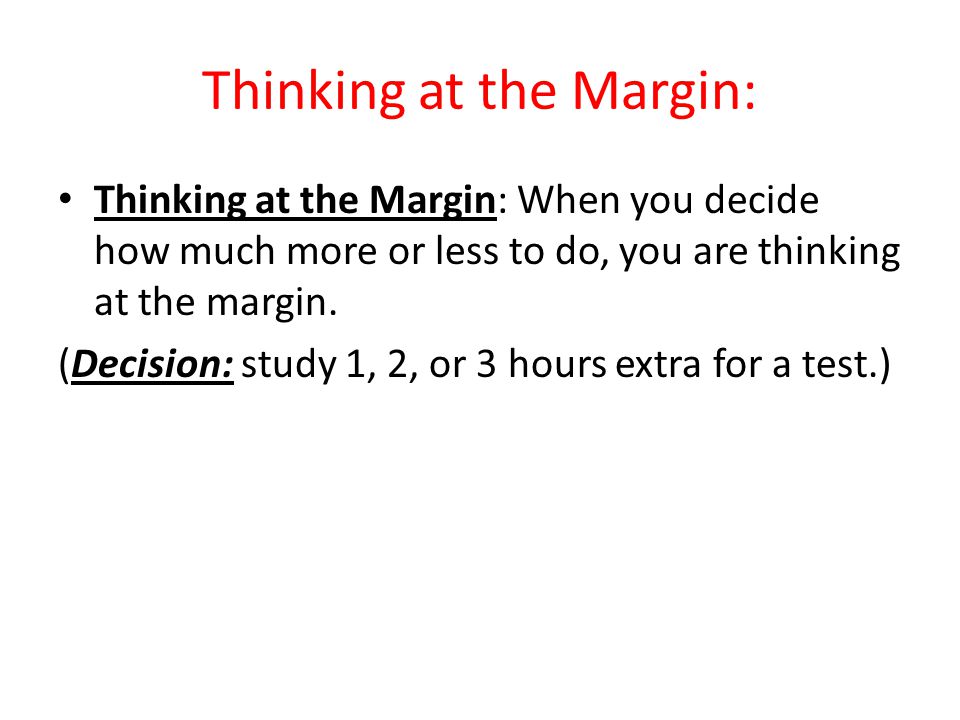 Thinking at the Margin: