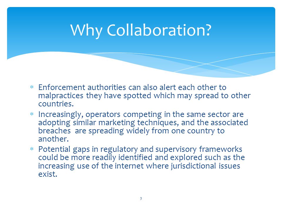Why Collaboration Enforcement authorities can also alert each other to malpractices they have spotted which may spread to other countries.