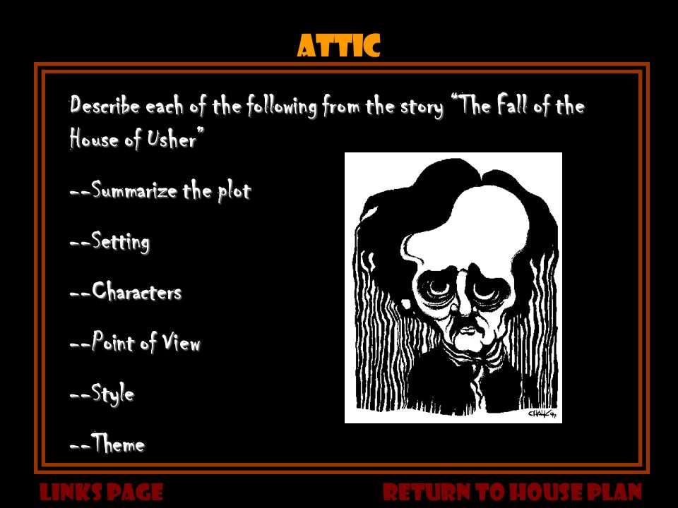 attic Describe each of the following from the story The Fall of the House of Usher --Summarize the plot.