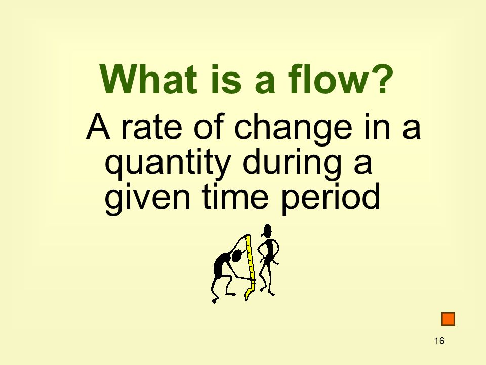 What is a flow A rate of change in a quantity during a given time period