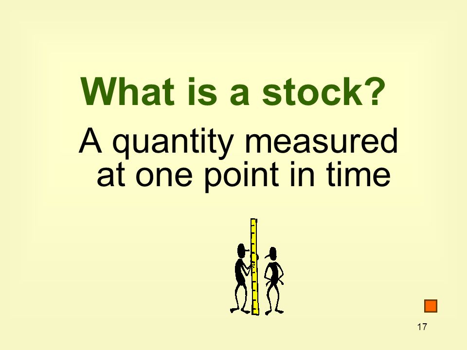 What is a stock A quantity measured at one point in time