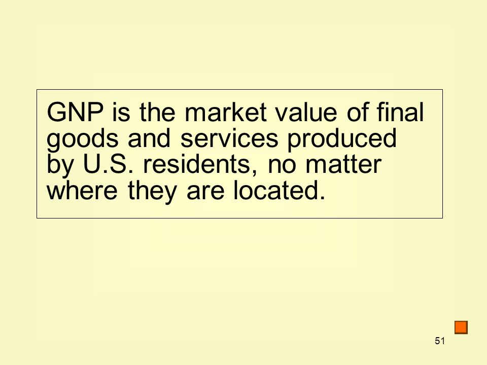 GNP is the market value of final goods and services produced by U. S