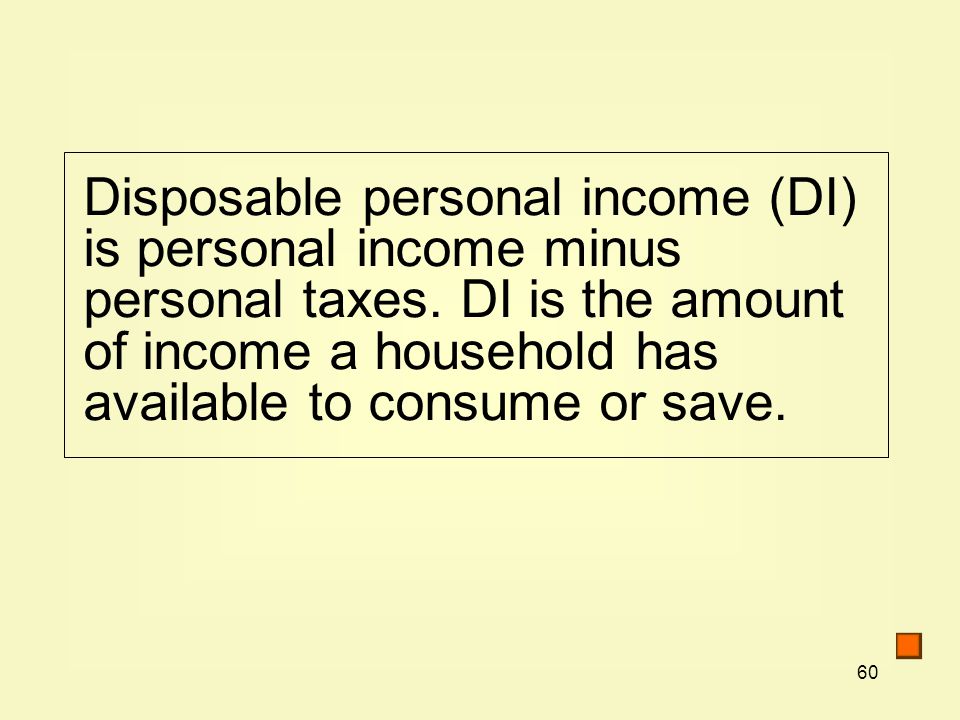 Disposable personal income (DI) is personal income minus personal taxes.