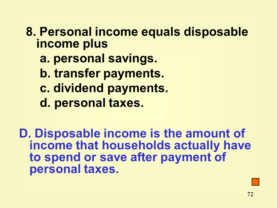 8. Personal income equals disposable income plus