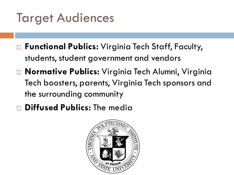 Target Audiences Functional Publics: Virginia Tech Staff, Faculty, students, student government and vendors.