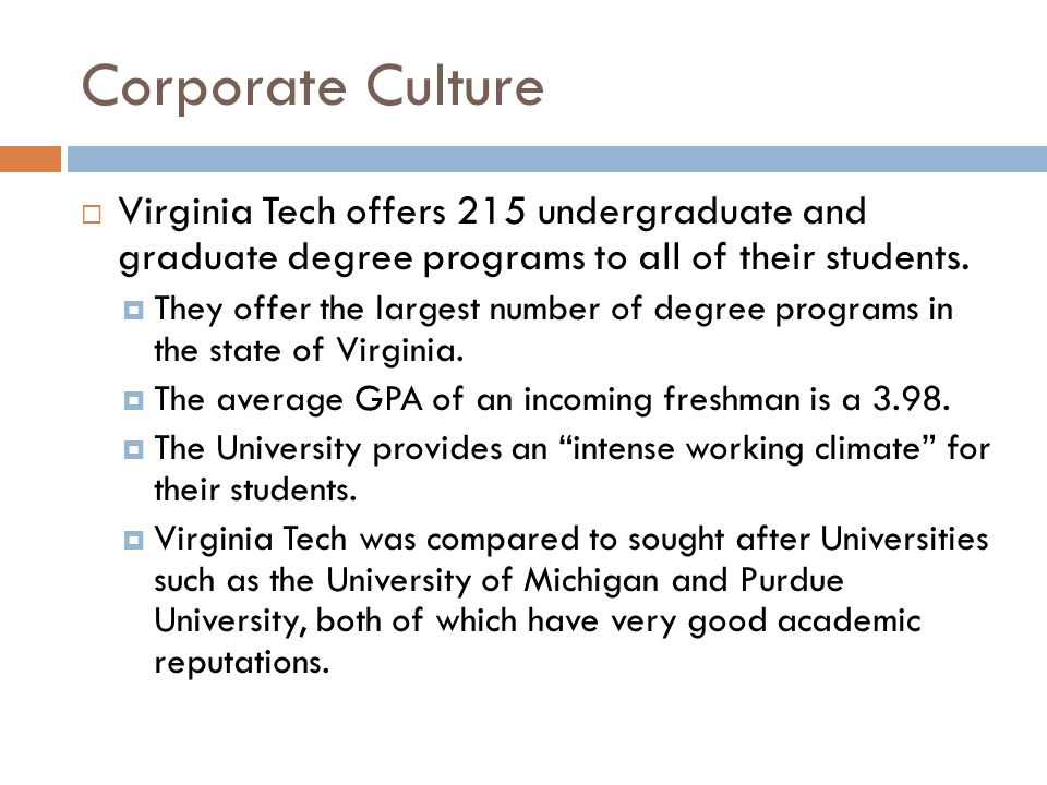 Corporate Culture Virginia Tech offers 215 undergraduate and graduate degree programs to all of their students.