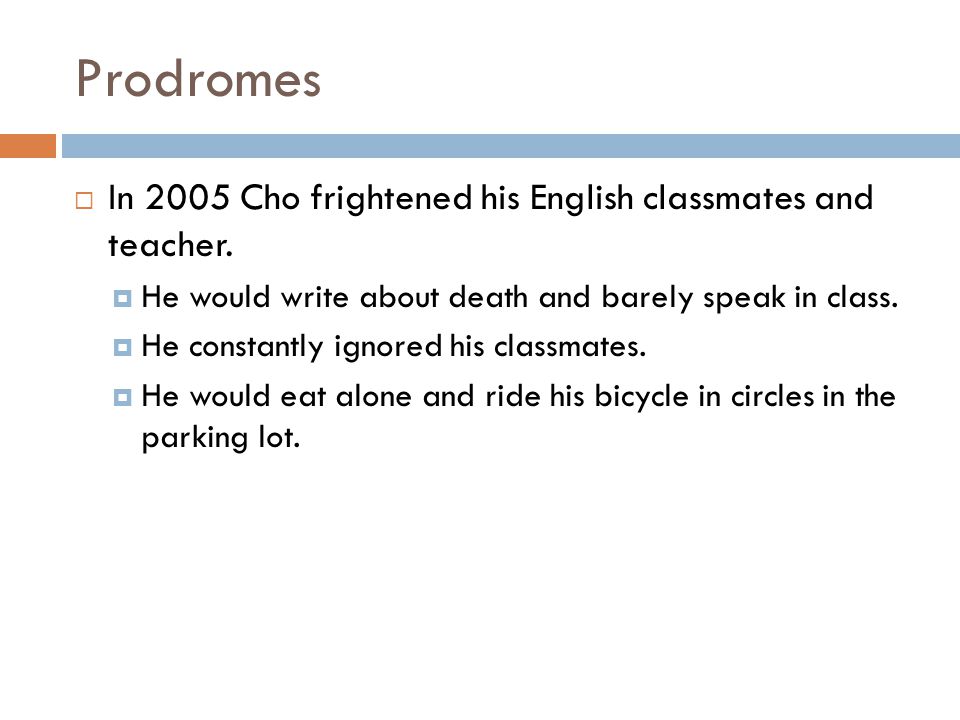 Prodromes In 2005 Cho frightened his English classmates and teacher.