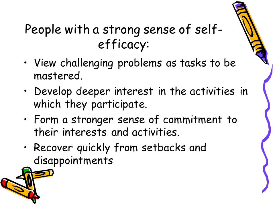 People with a strong sense of self-efficacy: