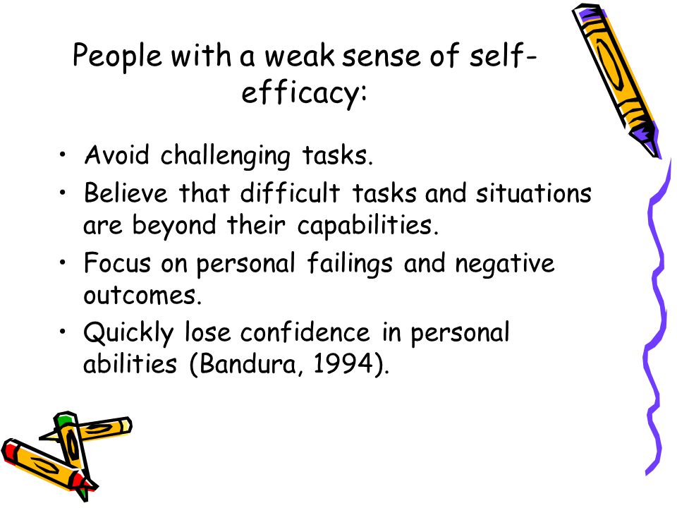 People with a weak sense of self-efficacy: