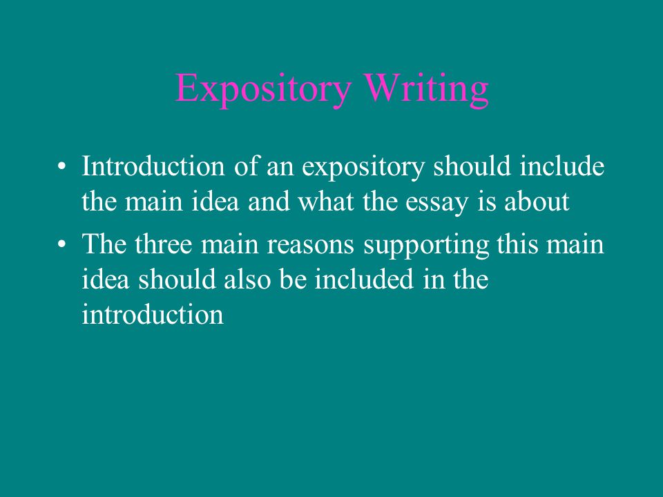 Expository Writing Introduction of an expository should include the main idea and what the essay is about.
