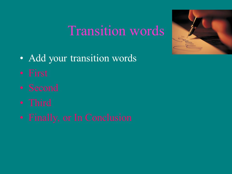 Transition words Add your transition words First Second Third
