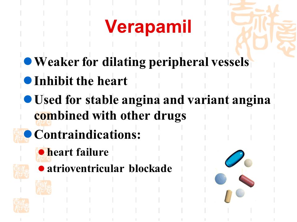 Verapamil Weaker for dilating peripheral vessels Inhibit the heart