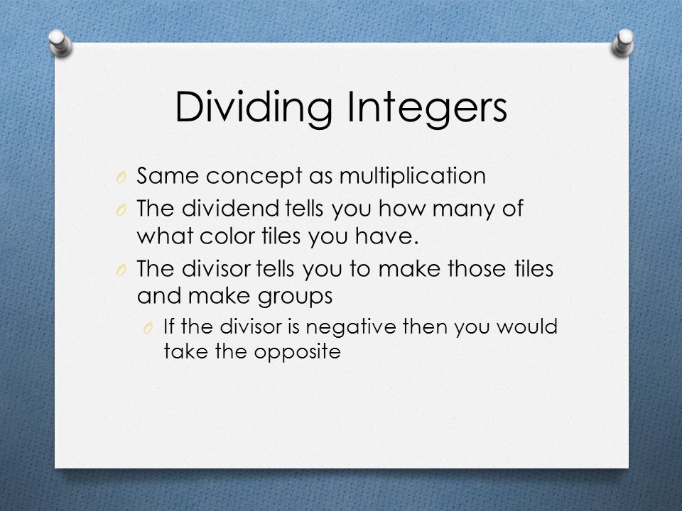 Dividing Integers Same concept as multiplication