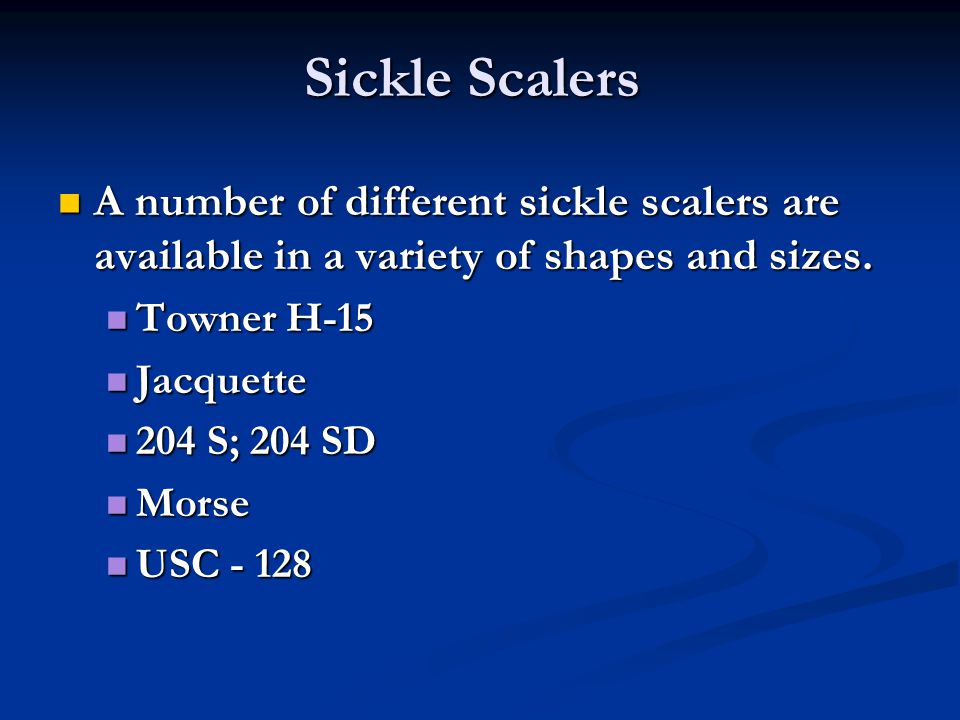 Sickle Scalers A number of different sickle scalers are available in a variety of shapes and sizes.