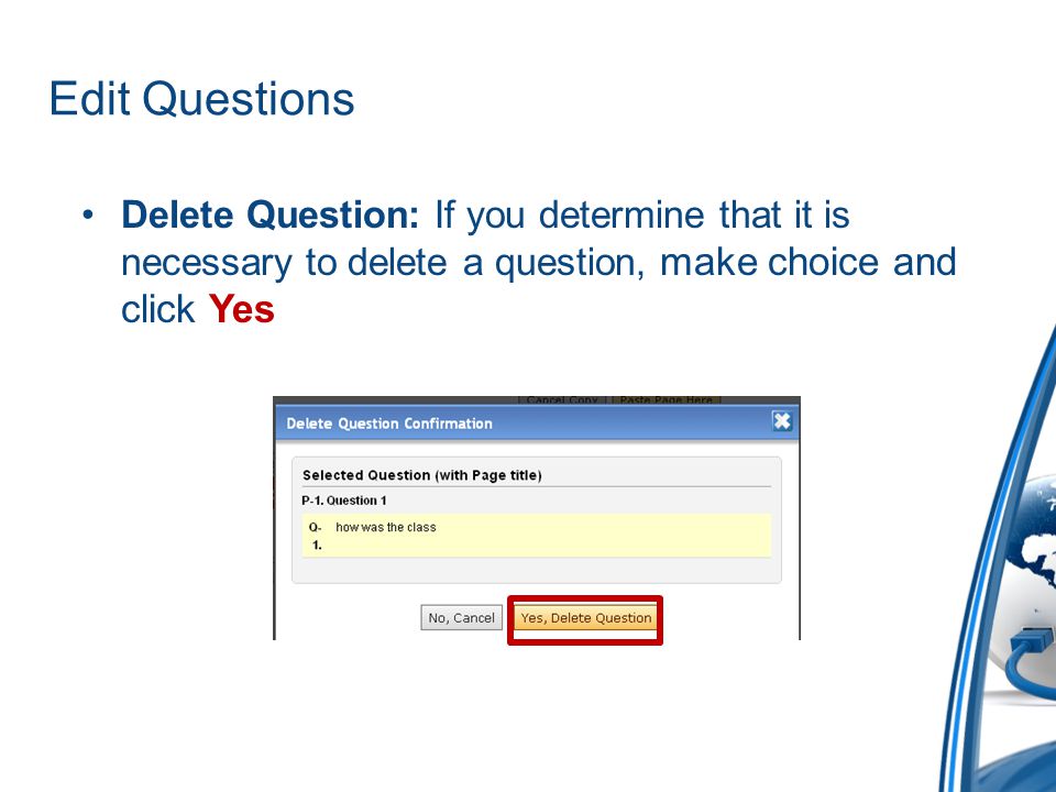 Edit Questions Delete Question: If you determine that it is necessary to delete a question, make choice and click Yes.
