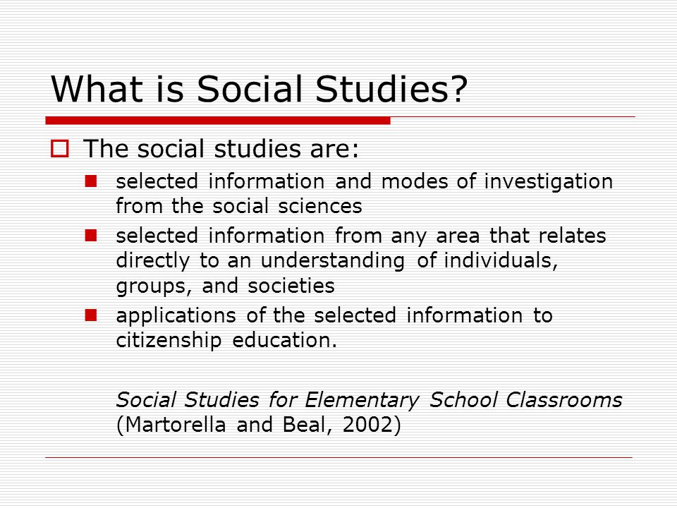What is Social Studies The social studies are: