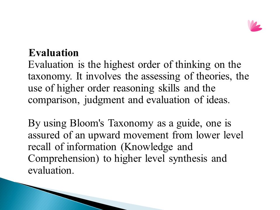 Evaluation Evaluation is the highest order of thinking on the taxonomy