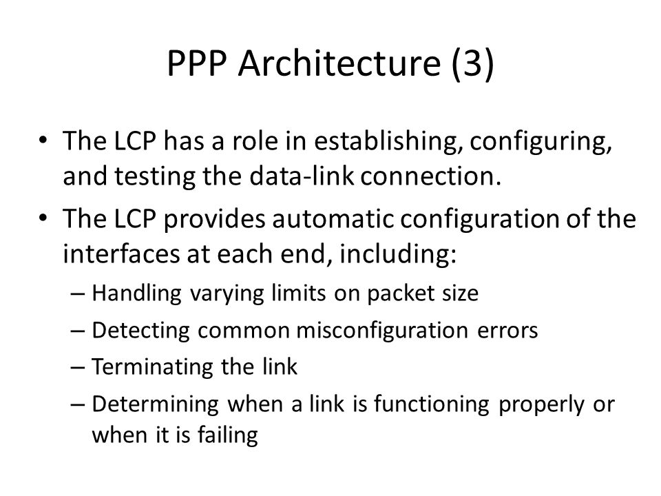 PPP Architecture (3) The LCP has a role in establishing, configuring, and testing the data-link connection.