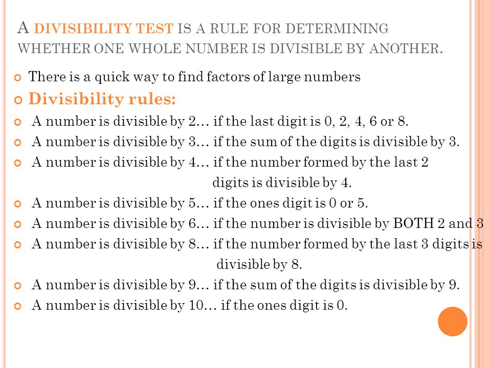 A divisibility test is a rule for determining whether one whole number is divisible by another.