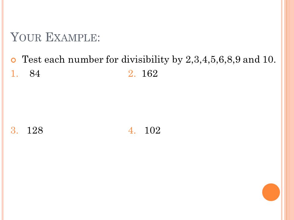 Your Example: Test each number for divisibility by 2,3,4,5,6,8,9 and 10.