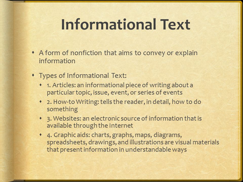Informational Text A form of nonfiction that aims to convey or explain information. Types of Informational Text: