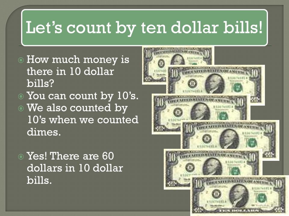 Let’s count by ten dollar bills!
