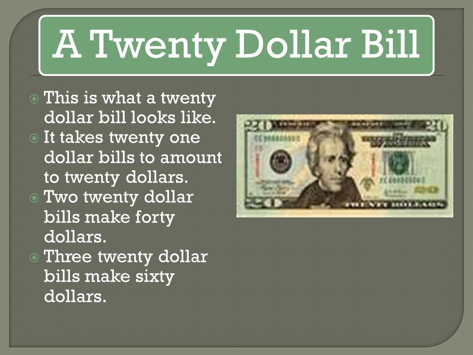 A Twenty Dollar Bill This is what a twenty dollar bill looks like.