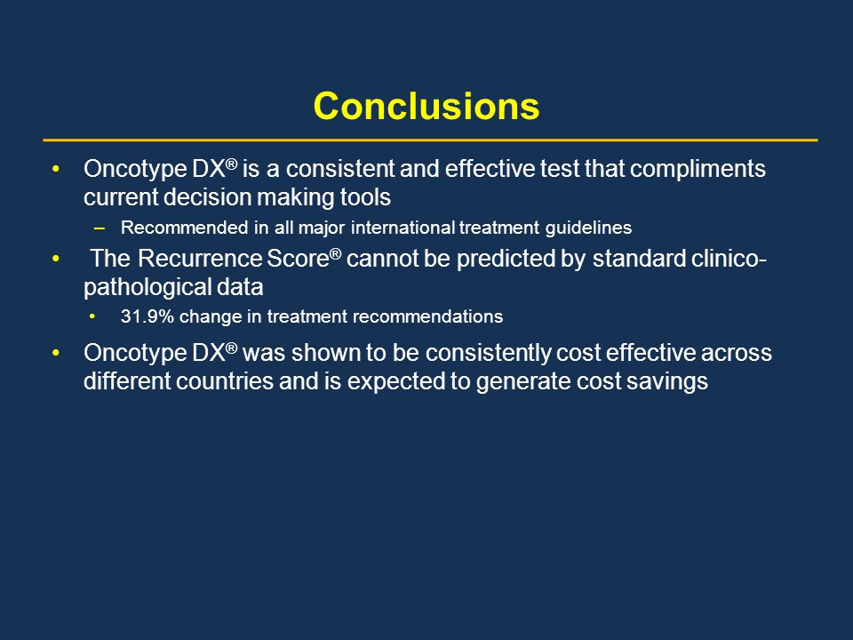 Conclusions Oncotype DX® is a consistent and effective test that compliments current decision making tools.